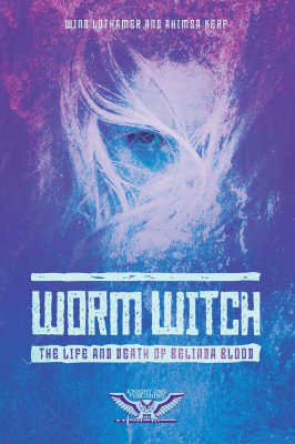 Worm Witch: The Life and Death of Belinda Blood
