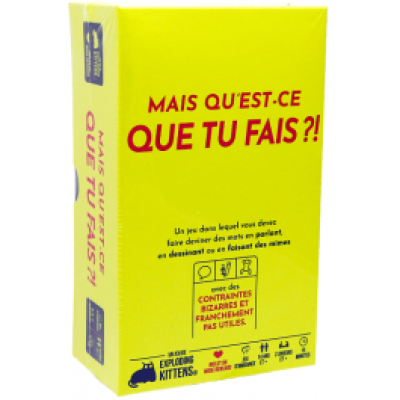 Mais qu'est-ce que tu fais?!