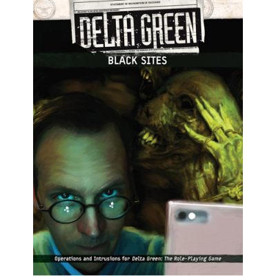 Delta Green: Black Sites Delta Green: Black Sites