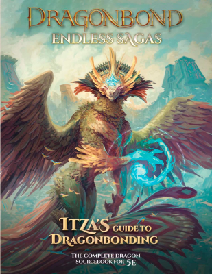 Dungeons And Dragons RPG: Dragonbond - Endless Sagas: Itza's Guide To Dragonbonding